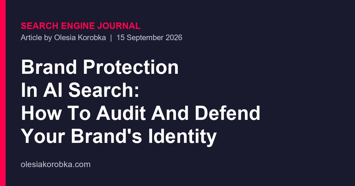 Search Engine Journal article by Olesia Korobka on brand protection in AI search